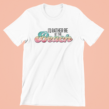 Load image into Gallery viewer, I&#39;d Rather Be At The Beach Graphic T-shirt
