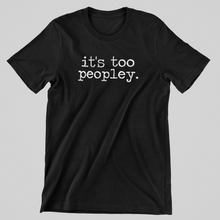 Load image into Gallery viewer, It&#39;s Too Peopley Graphic Tee
