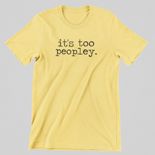 Load image into Gallery viewer, It&#39;s Too Peopley Graphic Tee
