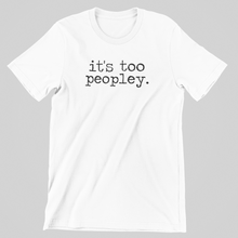 Load image into Gallery viewer, It&#39;s Too Peopley Graphic Tee
